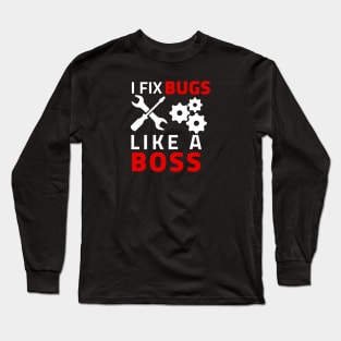 I Fix bugs like a boss Long Sleeve T-Shirt